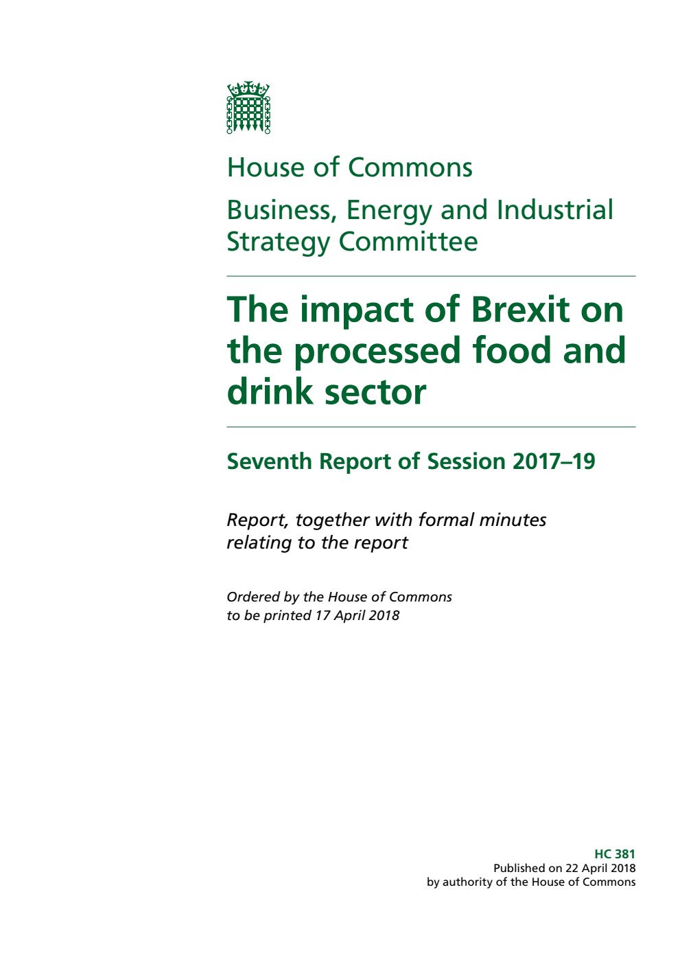 Business, Energy and Industrial Strategy Committee 7th Report. The impact of Brexit on the processed food and drink sector Volume 1. Report
