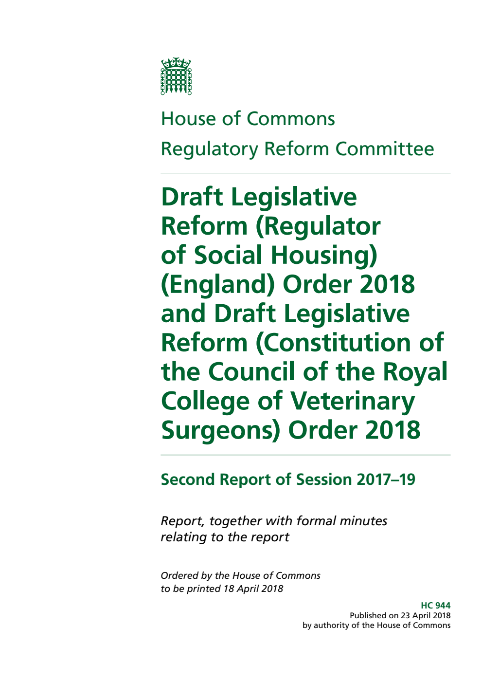 Regulatory Reform Committee 2nd Report. Draft Legislative Reform (Regulator of Social Housing) (England) Order 2018 and Draft Legislative Reform (Constitution of the Council of the Royal College of Veterinary Surgeons) Order 2018