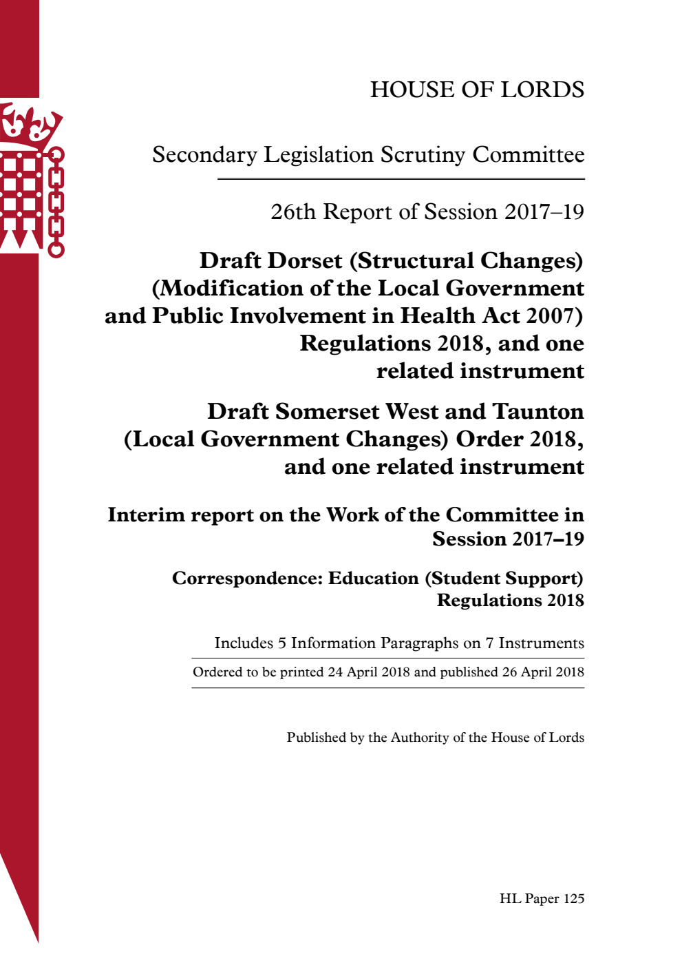 Secondary Legislation Scrutiny Committee 26th Report of Session 2017-2019. Draft Dorset (Structural Changes) (Modification of the Local Government and Public Involvement in Health Act 2007) Regulations 2018, and one related instrument; Draft Somerset West and Taunton (Local Government Changes) Order 2018, and one related instrument; Interim report on the Work of the Committee in Session 2017–19; Correspondence: Education (Student Support) Regulations 2018