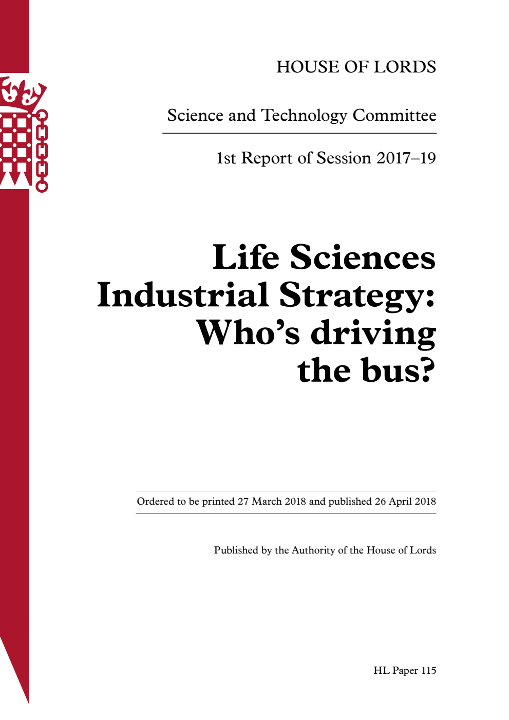 Science and Technology Committee 1st Report of Session 2017-2019. Life Sciences Industrial Strategy: Who’s driving the bus?