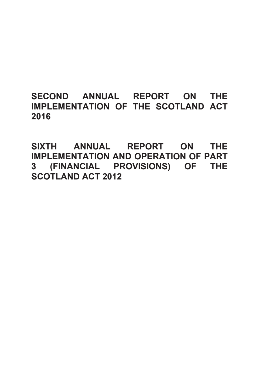 Second Annual Report on the Implementation of the Scotland Act 2016. Sixth Annual Report on the Implementation and Operation of Part 3 (Financial Provisions) of the Scotland Act 2012