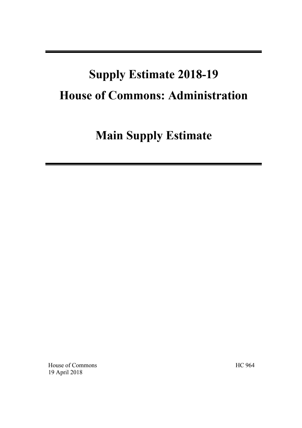 Main Supply Estimate 2018-19 for the year ending 31 March 2019. Supply Estimate House of Commons: Administration