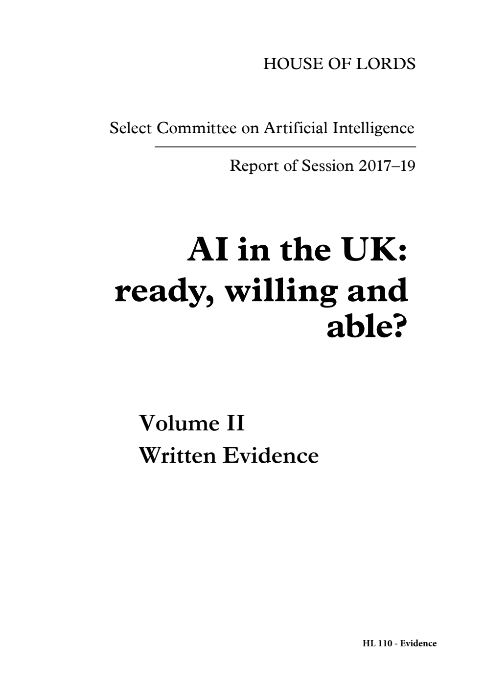 Artificial Intelligence Select Committee Report of Session 2017-2019. AI in the UK: ready, willing and able? Volume 2. Written evidence