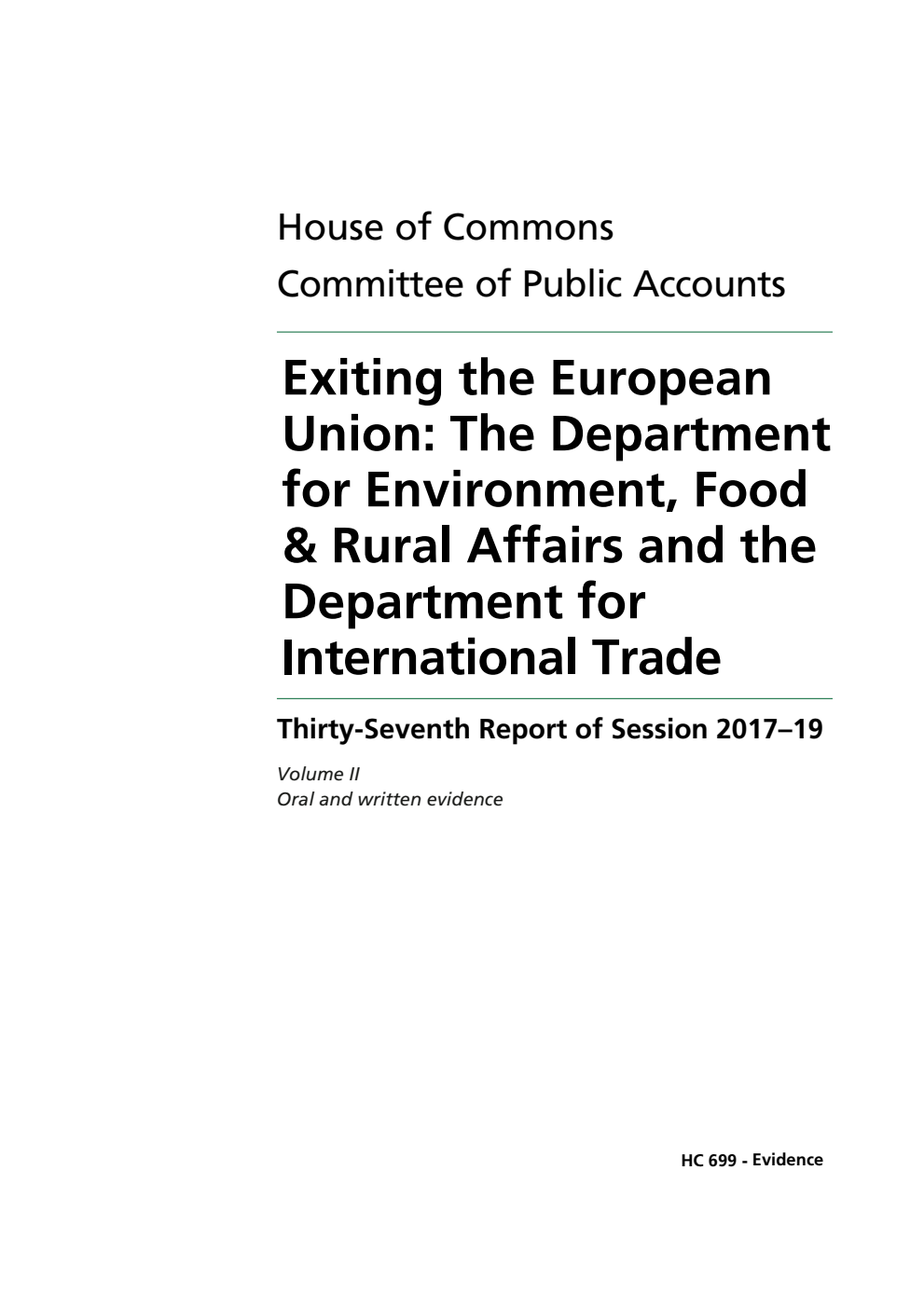 Public Accounts Committee 37th Report. Exiting the European Union: The Department for Environment, Food & Rural Affairs and the Department for International Trade Volume 2. Oral and written evidence