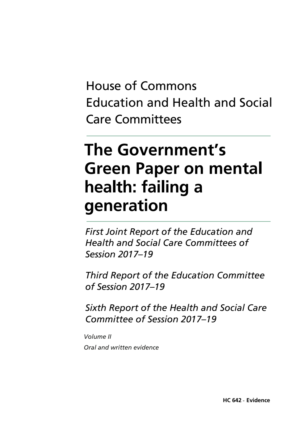 Education Committee (3rd Report) and Health and Social Care Committees (6th Report) 1st Joint Report.  The Government’s Green Paper on mental health: failing a generation Volume 2. Oral and written evidence