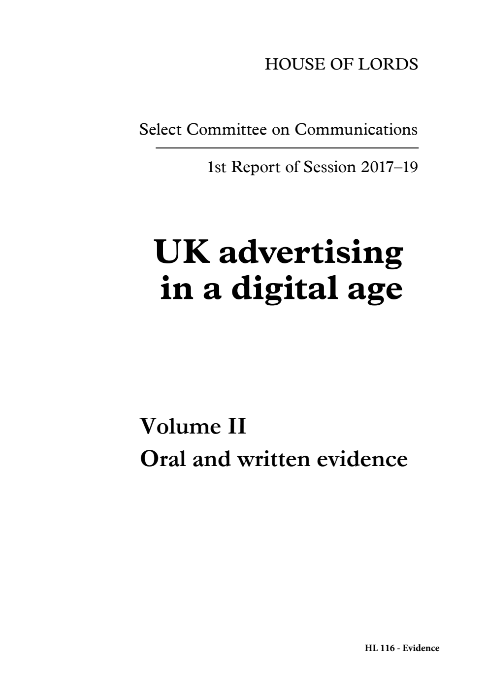Communications Committee 1st Report of Session 2017-2019. UK advertising in a digital age Volume 2. Oral and written evidence