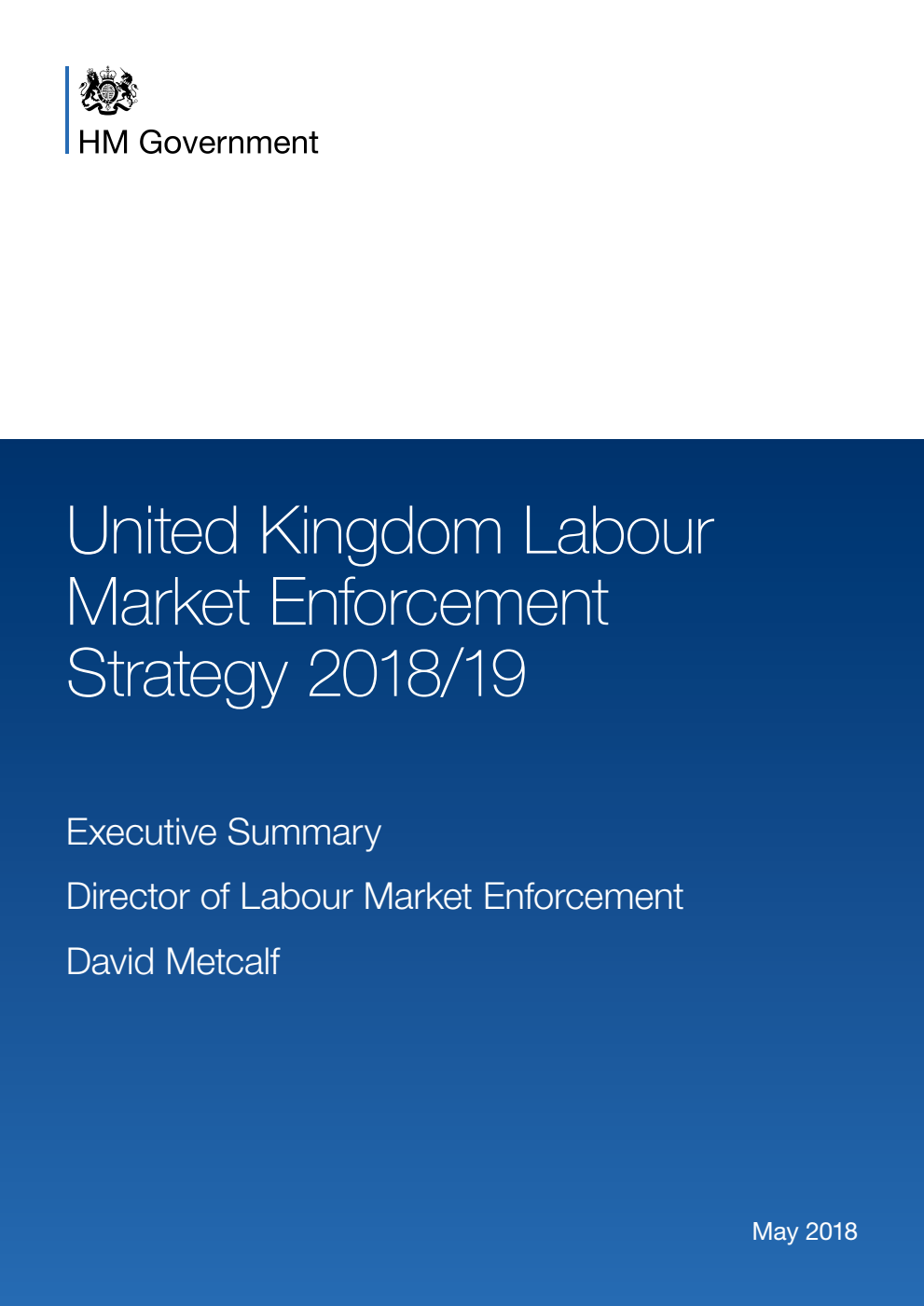 Home Office and Department for Business, Energy and Industrial Strategy. UK Labour Market Enforcement Strategy 2018 to 2019: executive summary
