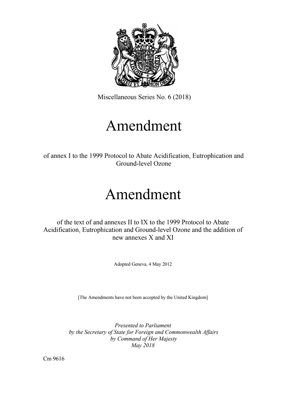 Miscellaneous Series No. 6 (2018) Amendment of annex I to the 1999 Protocol to Abate Acidification, Eutrophication and Ground-level Ozone; Amendment of the text of and annexes II to IX to the 1999 Protocol to Abate Acidification, Eutrophication and Ground-level Ozone and the addition of new annexes X and XI. Adopted Geneva, 4 May 2012