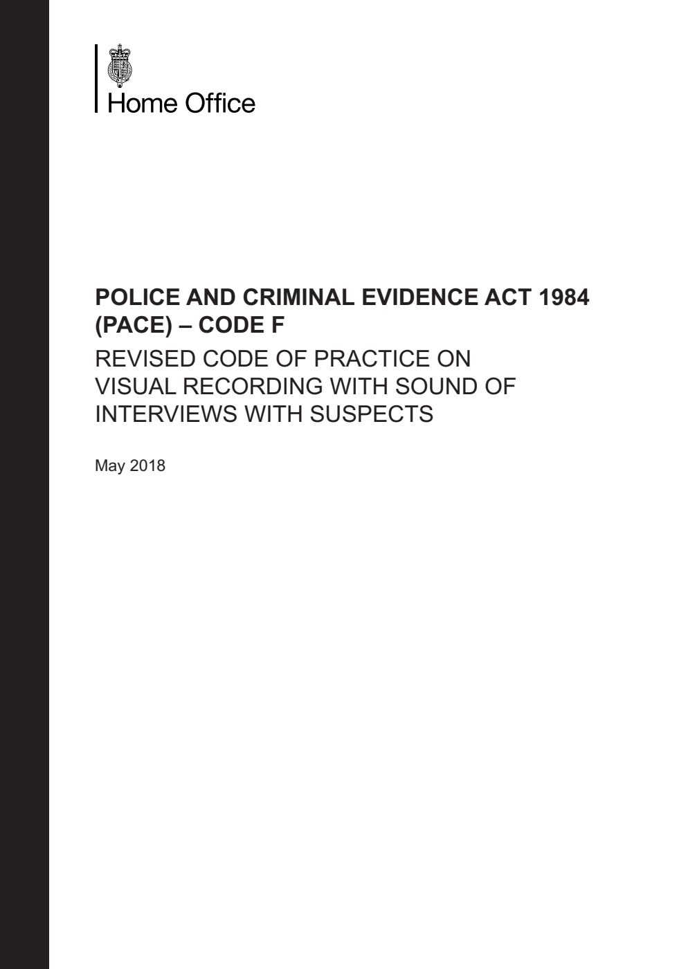 Police and Criminal Evidence Act 1984 (PACE) – Code F: Revised Code of Practice on visual recording with sound of interviews with suspects. May 2018