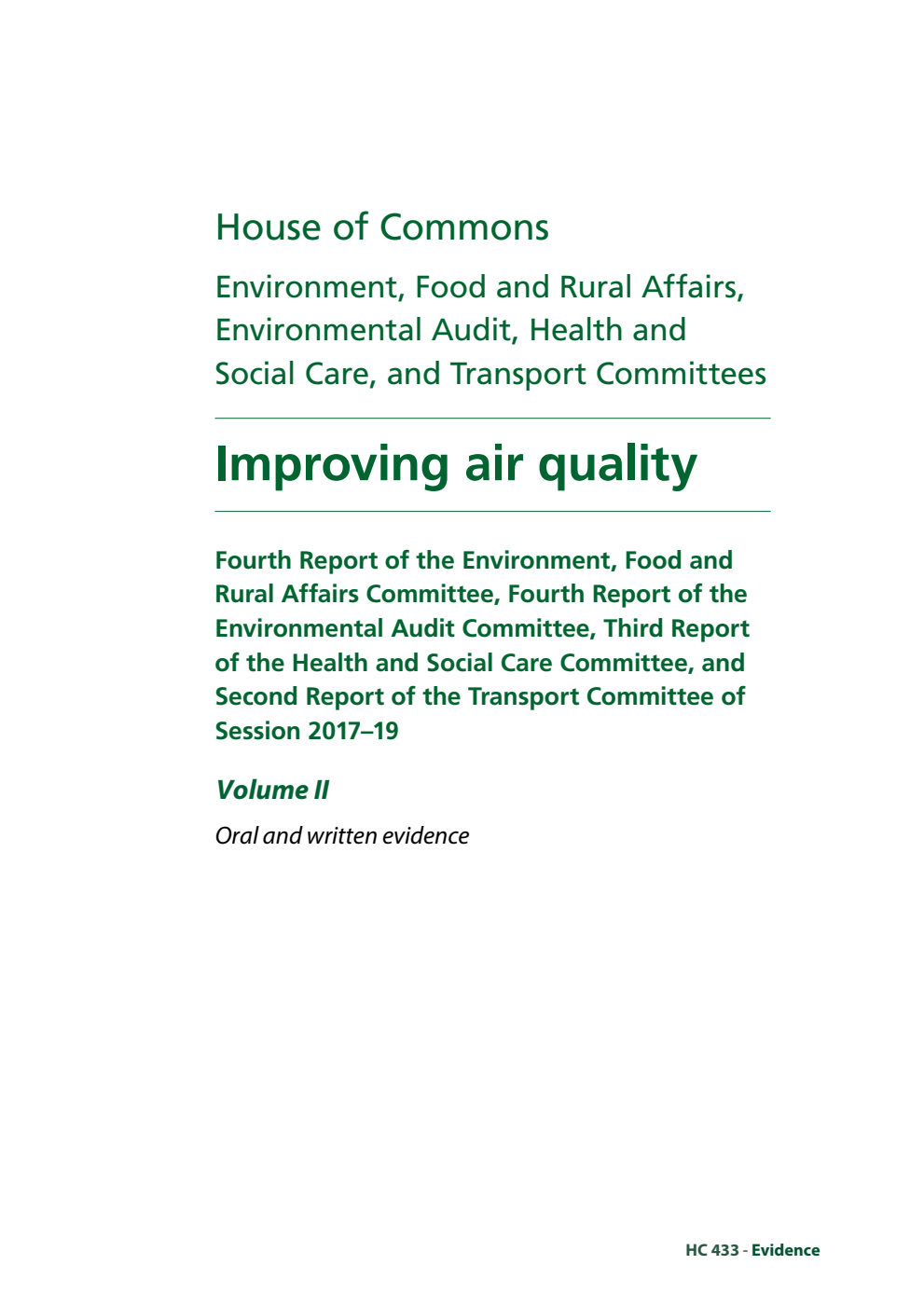 Environment, Food and Rural Affairs Committee 4th Report, Environmental Audit Committee 4th Report, Health and Social Care Committee 3rd Report and Transport Committee 2nd Report. Improving air quality Volume 2. Oral and written evidence