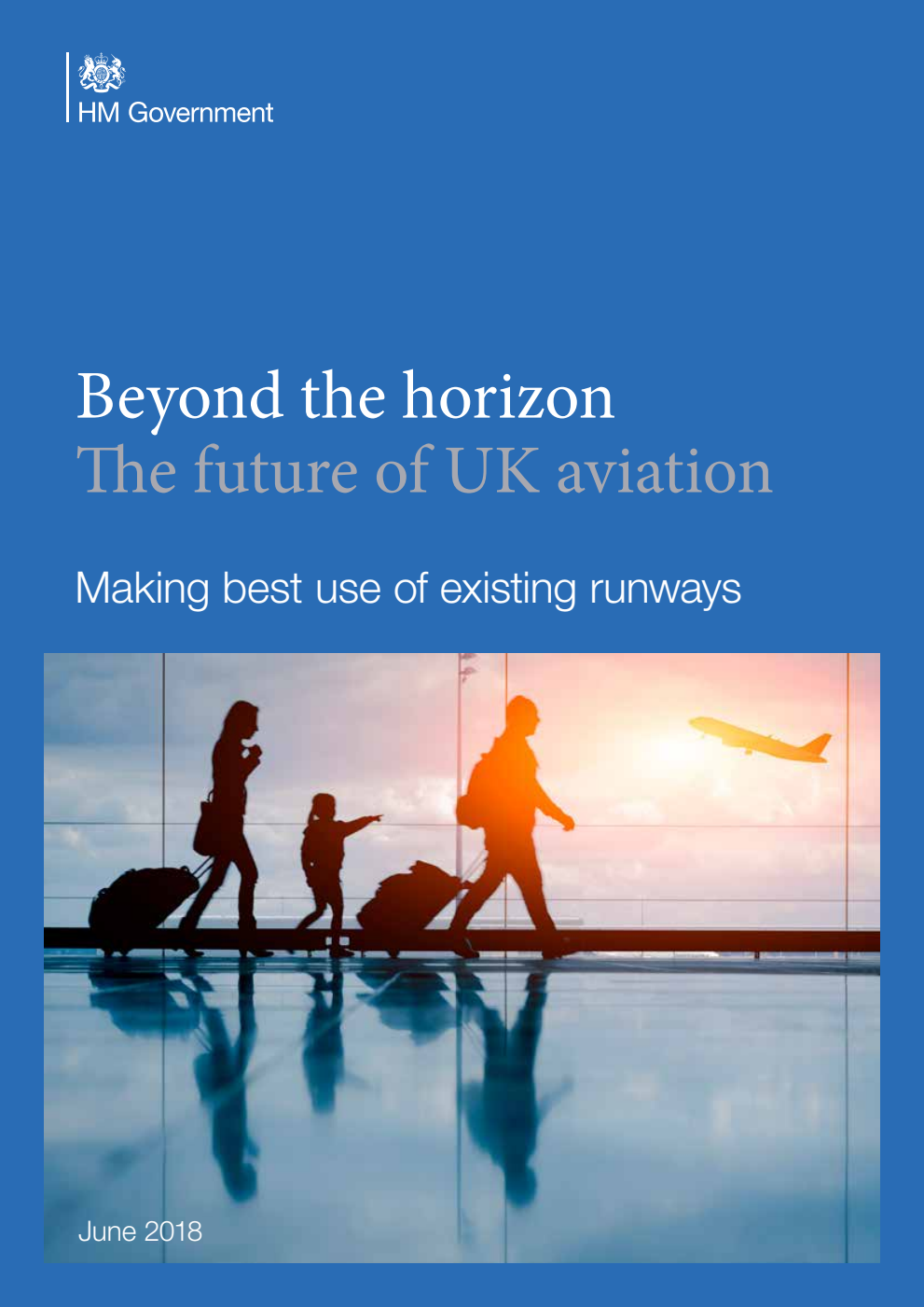 Beyond the horizon: The future of UK aviation. Making best use of existing runways, June 2018