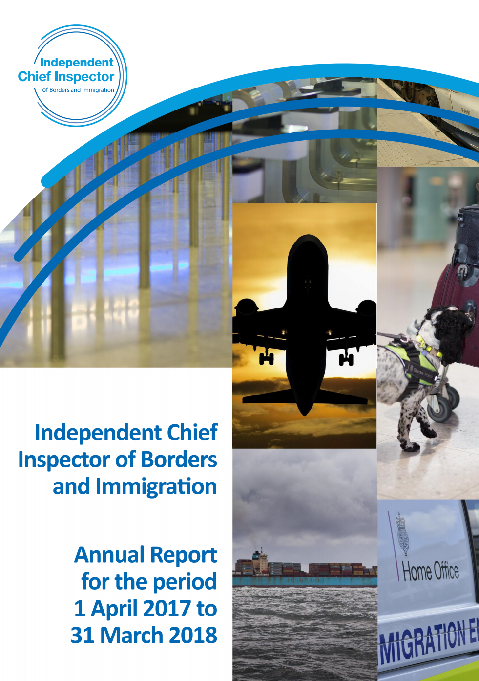 Independent Chief Inspector of Borders and Immigration. Annual Report for the period 1 April 2017 to 31 March 2018. June 2018