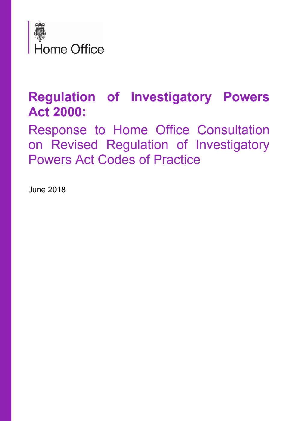 Home Office. Regulation of Investigatory Powers Act 2000: Response to Home Office Consultation on Revised Regulation of Investigatory Powers Act Codes of Practice. June 2018