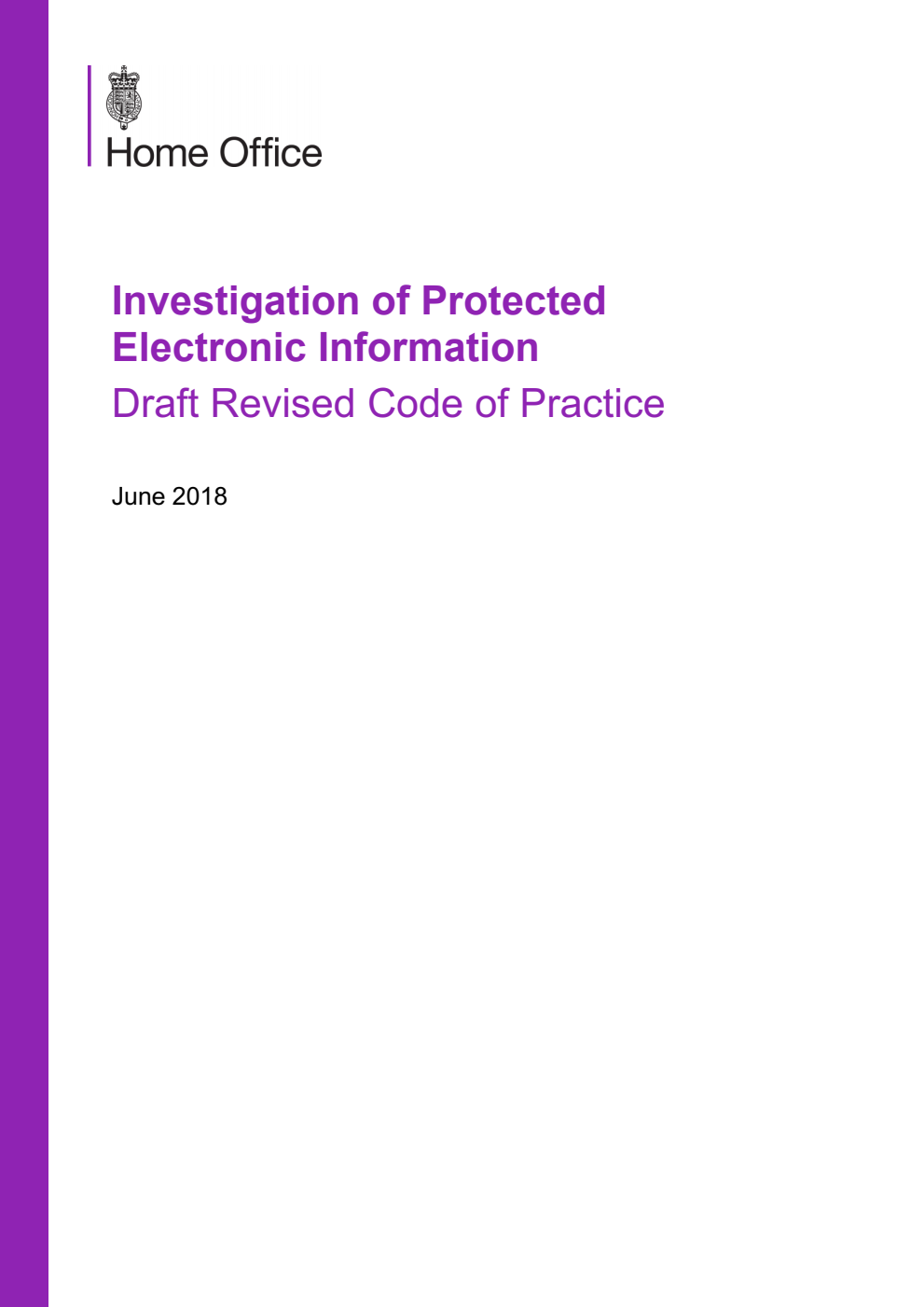 Home Office. Investigation of Protected Electronic Information Draft Revised Code of Practice. June 2018