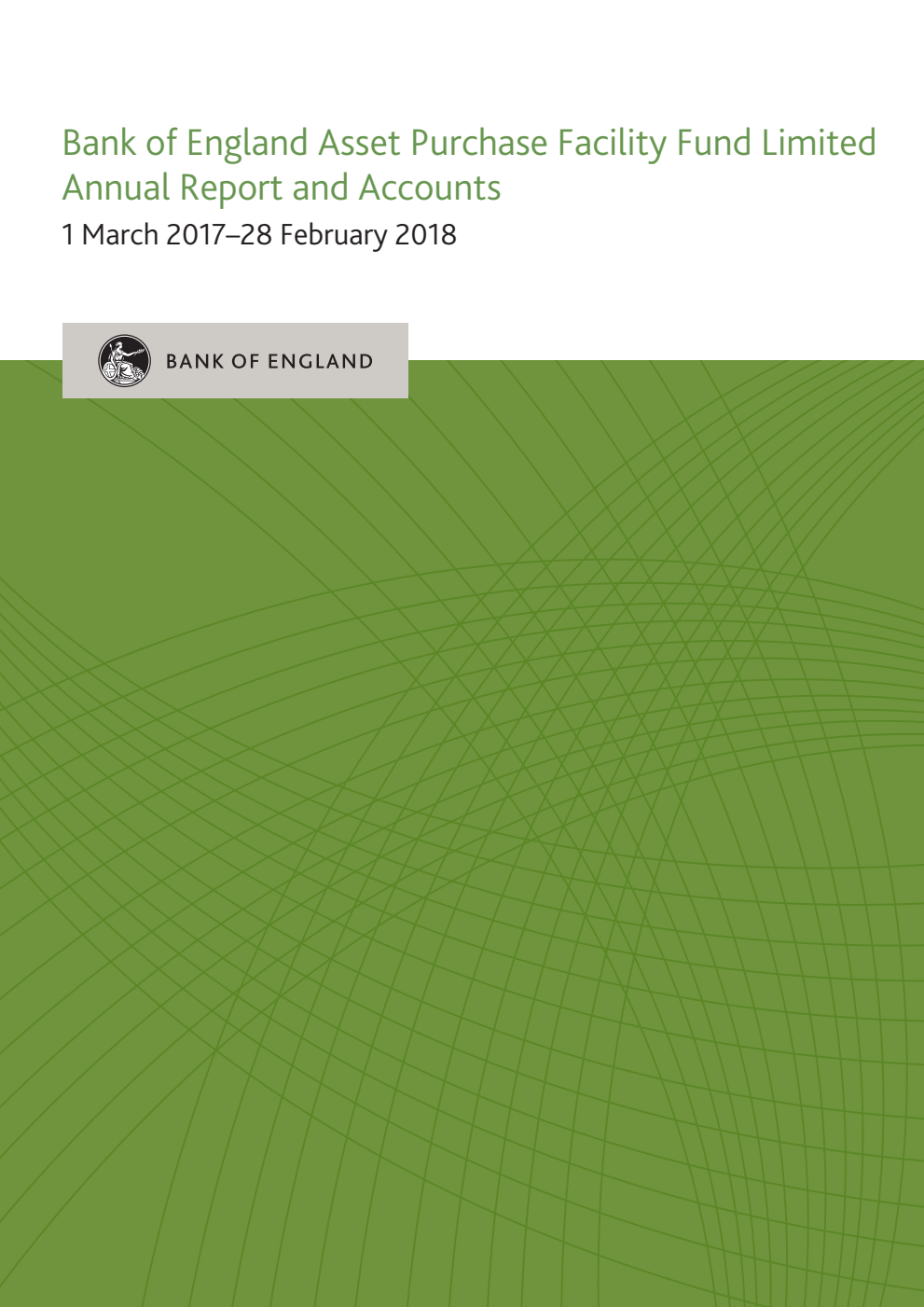 Bank of England Asset Purchase Facility Fund Limited Annual Report and Accounts 1 March 2017–28 February 2018