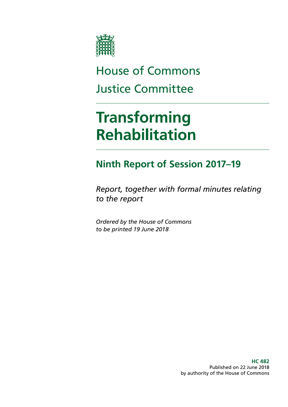 Justice Committee 9th Report. Transforming Rehabilitation Volume 1. Report
