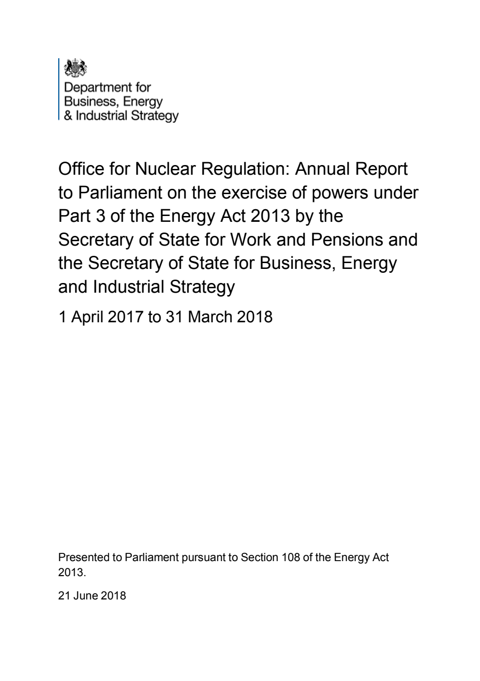 Office for Nuclear Regulation: Annual Report to Parliament on the exercise of powers under Part 3 of the Energy Act 2013 by the Secretary of State for Work and Pensions and the Secretary of State for Business, Energy and Industrial Strategy 1 April 2017 to 31 March 2018
