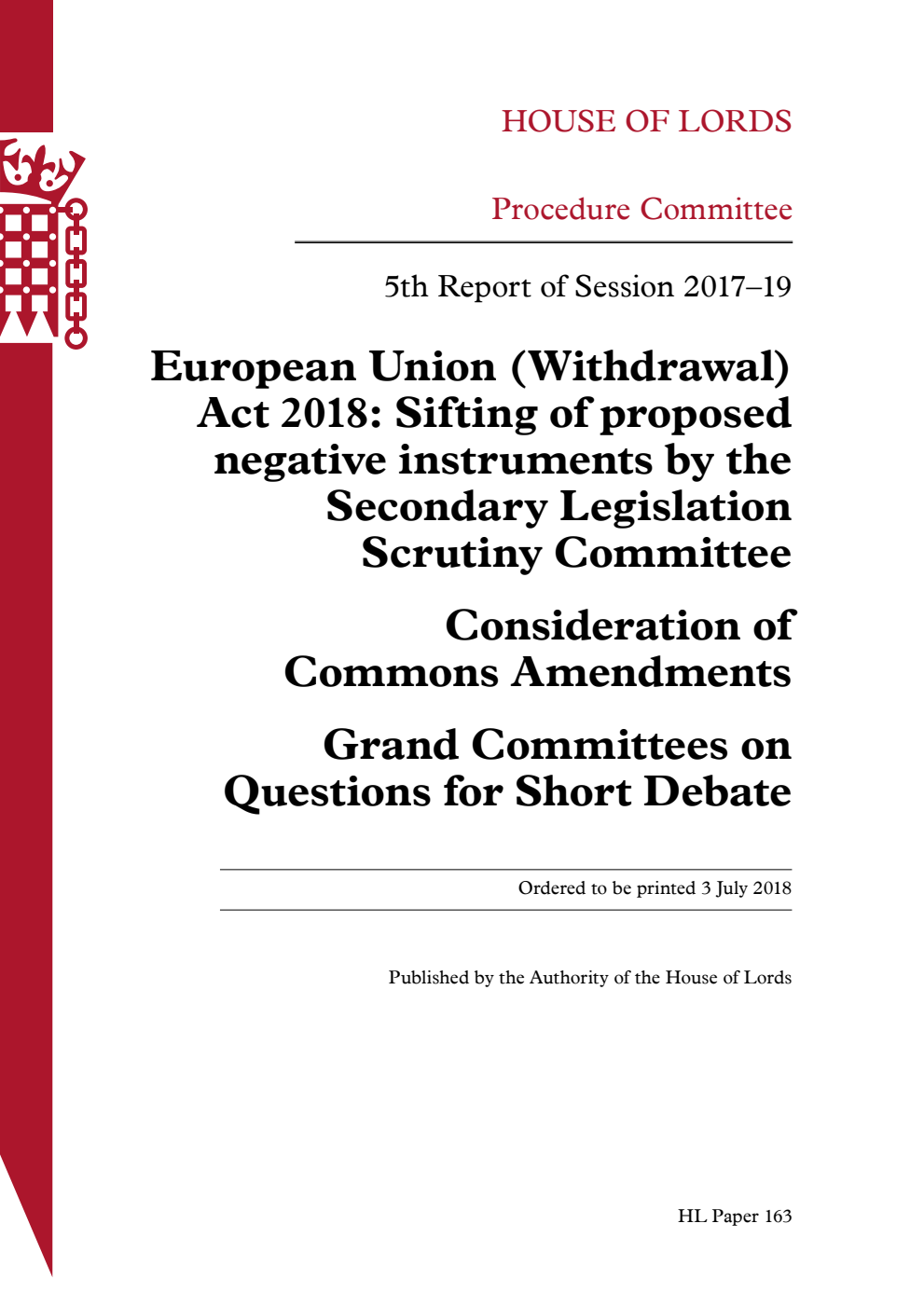 Procedure Committee 5th Report. European Union (Withdrawal) Act 2018: Sifting of proposed negative instruments by the Secondary Legislation Scrutiny Committee; Consideration of Commons Amendments; Grand Committees on Questions for Short Debate