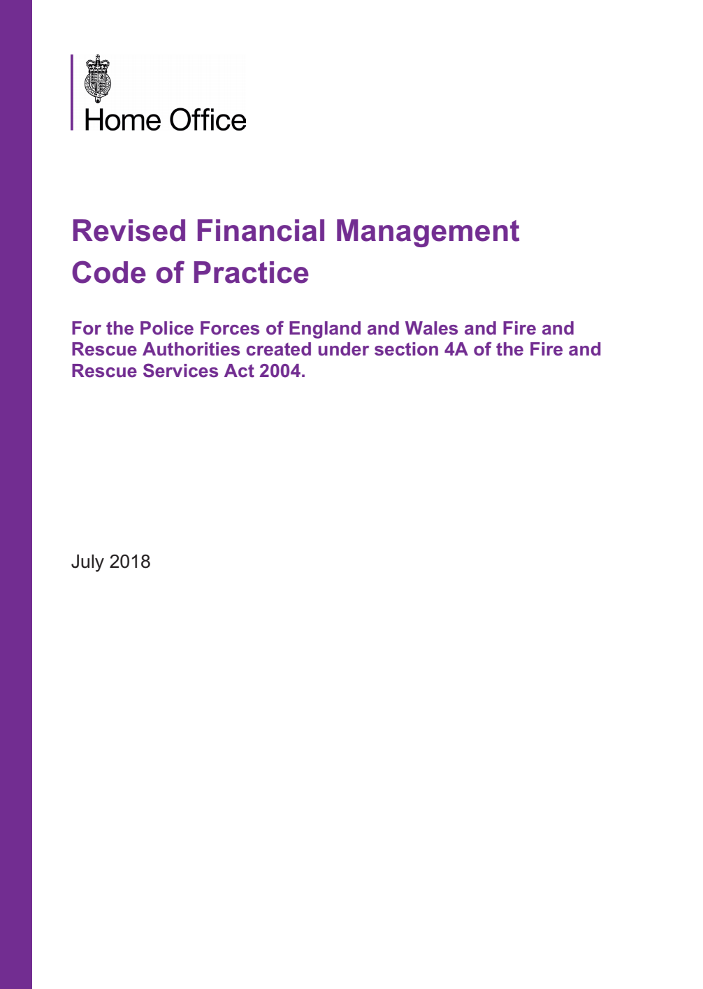 Revised Financial Management Code of Practice for the Police Forces of England and Wales and Fire and Rescue Authorities created under section 4A of the Fire and Rescue Services Act 2004. July 2018