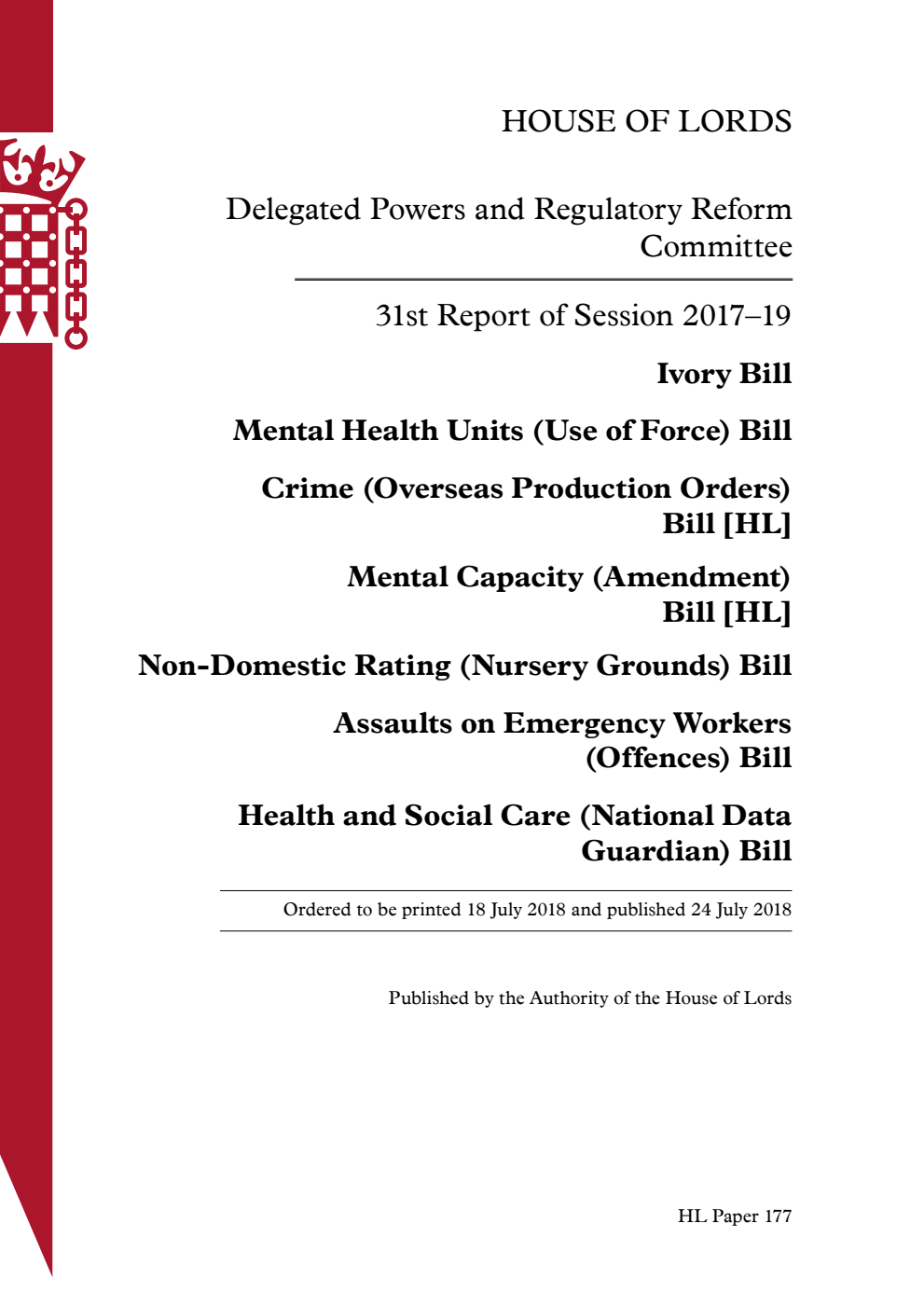 Delegated Powers and Regulatory Reform Committee 31st Report. Ivory Bill; Mental Health Units (Use of Force) Bill; Crime (Overseas Production Orders) Bill [HL]; Mental Capacity (Amendment) Bill [HL]; Non-Domestic Rating (Nursery Grounds) Bill; Assaults on Emergency Workers (Offences) Bill; Health and Social Care (National Data Guardian) Bill
