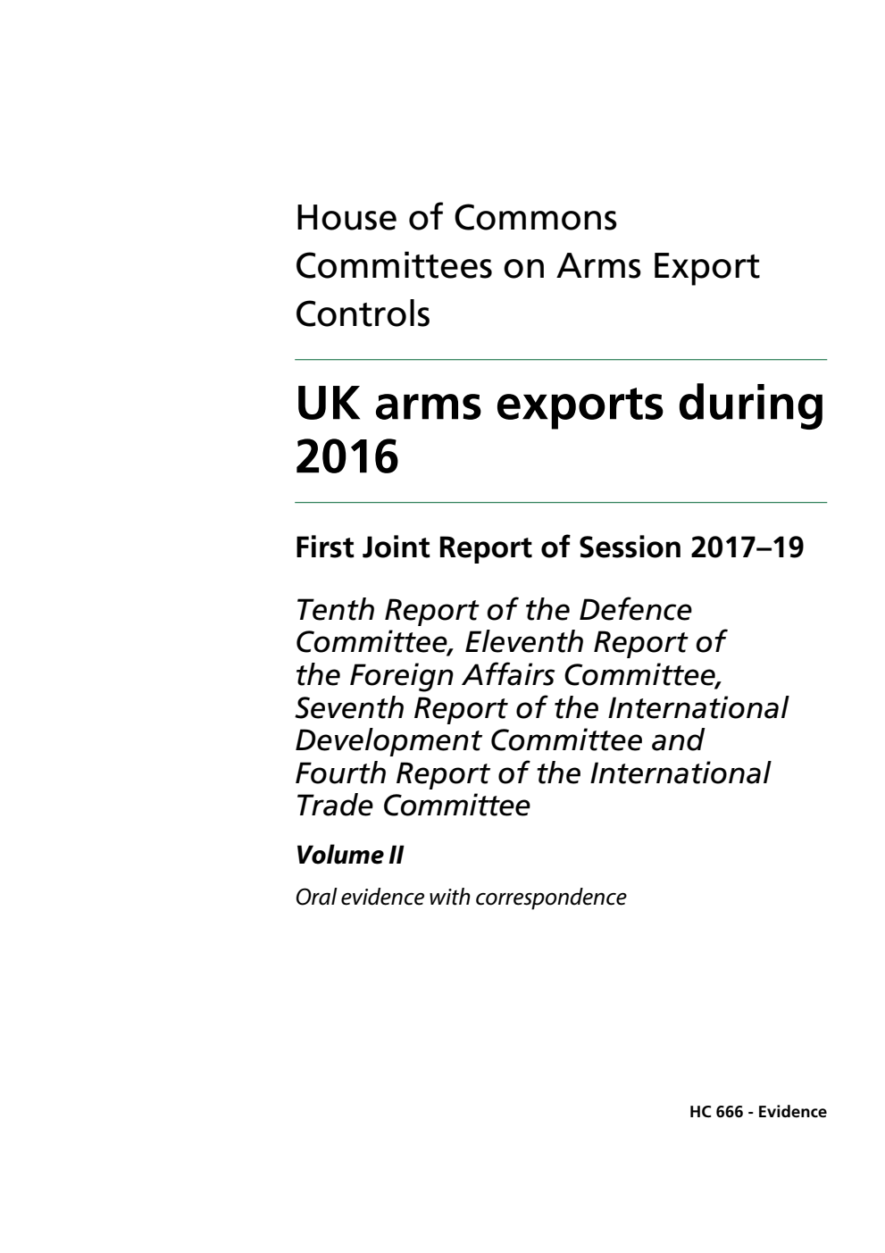 Arms Export Controls Committee 1st Joint Report of the Defence Committee 10th Report, Foreign Affairs Committee 11th Report,  International Development Committee 7th Report and International Trade Committee 4th Report. UK arms exports during 2016 Volume 2. Oral and written evidence
