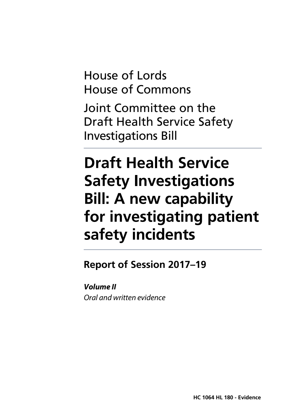 Draft Health Service Safety Investigations Bill Joint Committee 1st Report. Draft Health Service Safety Investigations Bill: A new capability for investigating patient safety incidents Volume 2. Oral and written evidence