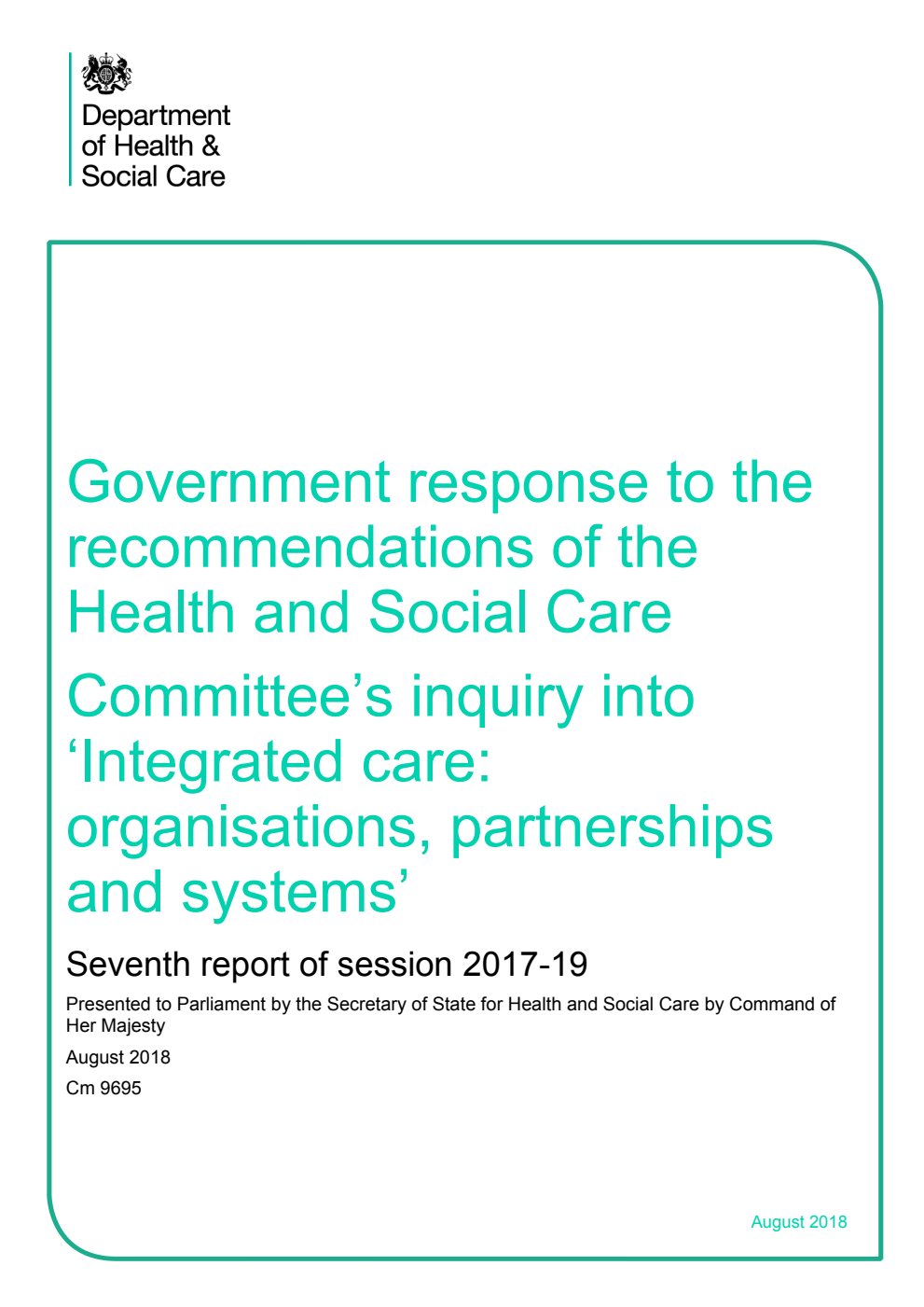 Government response to the recommendations of the Health and Social Care Committee’s inquiry into ‘Integrated care: organisations, partnerships and systems’ Seventh report of session 2017-19