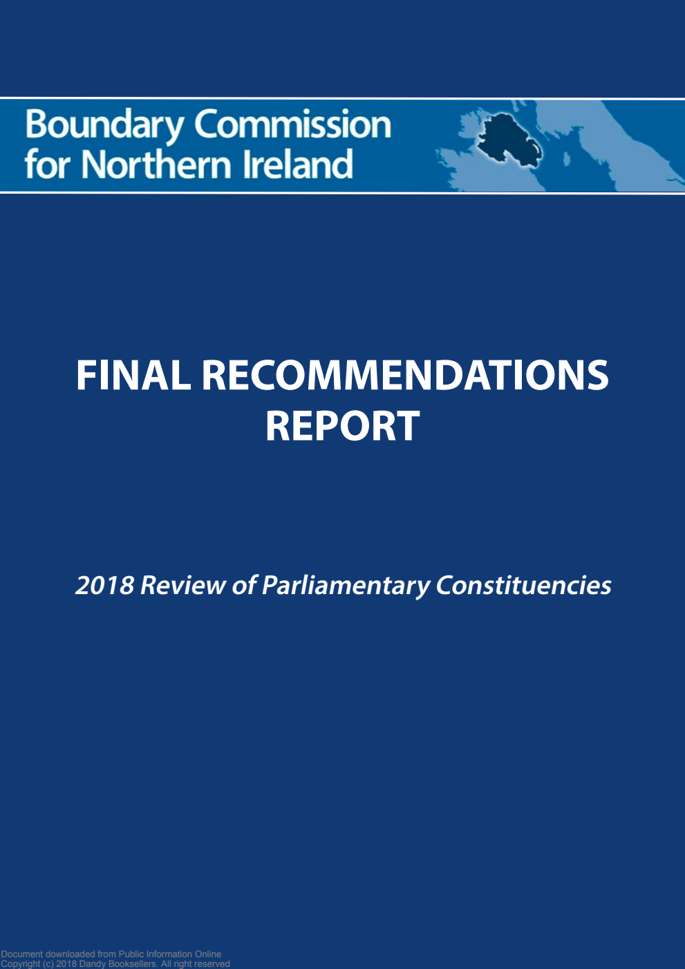 Boundary Commission for Northern Ireland. 2018 Review of Parliamentary Constituencies. Final Recommendations Report