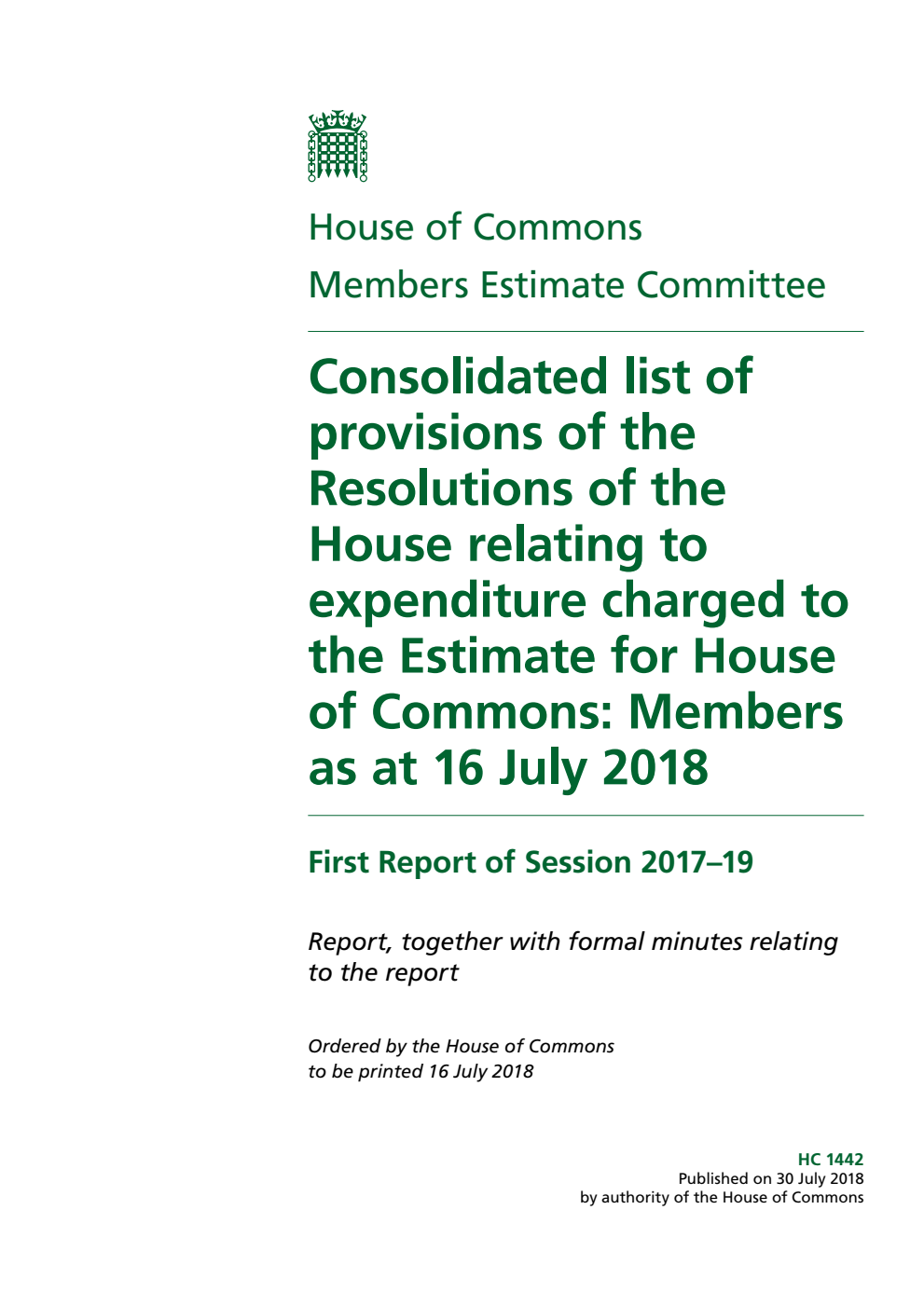 Members Estimate Committee 1st Report. Consolidated list of provisions of the Resolutions of the House relating to expenditure charged to the Estimate for House of Commons: Members as at 16 July 2018