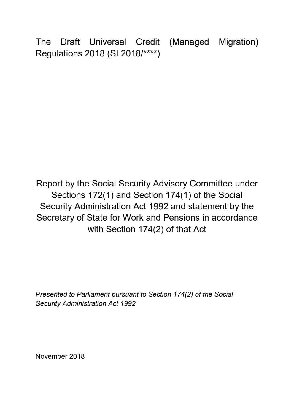 The Draft Universal Credit (Managed Migration) Regulations 2018 (SI 2018/****). Report by the Social Security Advisory Committee under Sections 172(1) and Section 174(1) of the Social Security Administration Act 1992 and statement by the Secretary of State for Work and Pensions in accordance with Section 174(2) of that Act