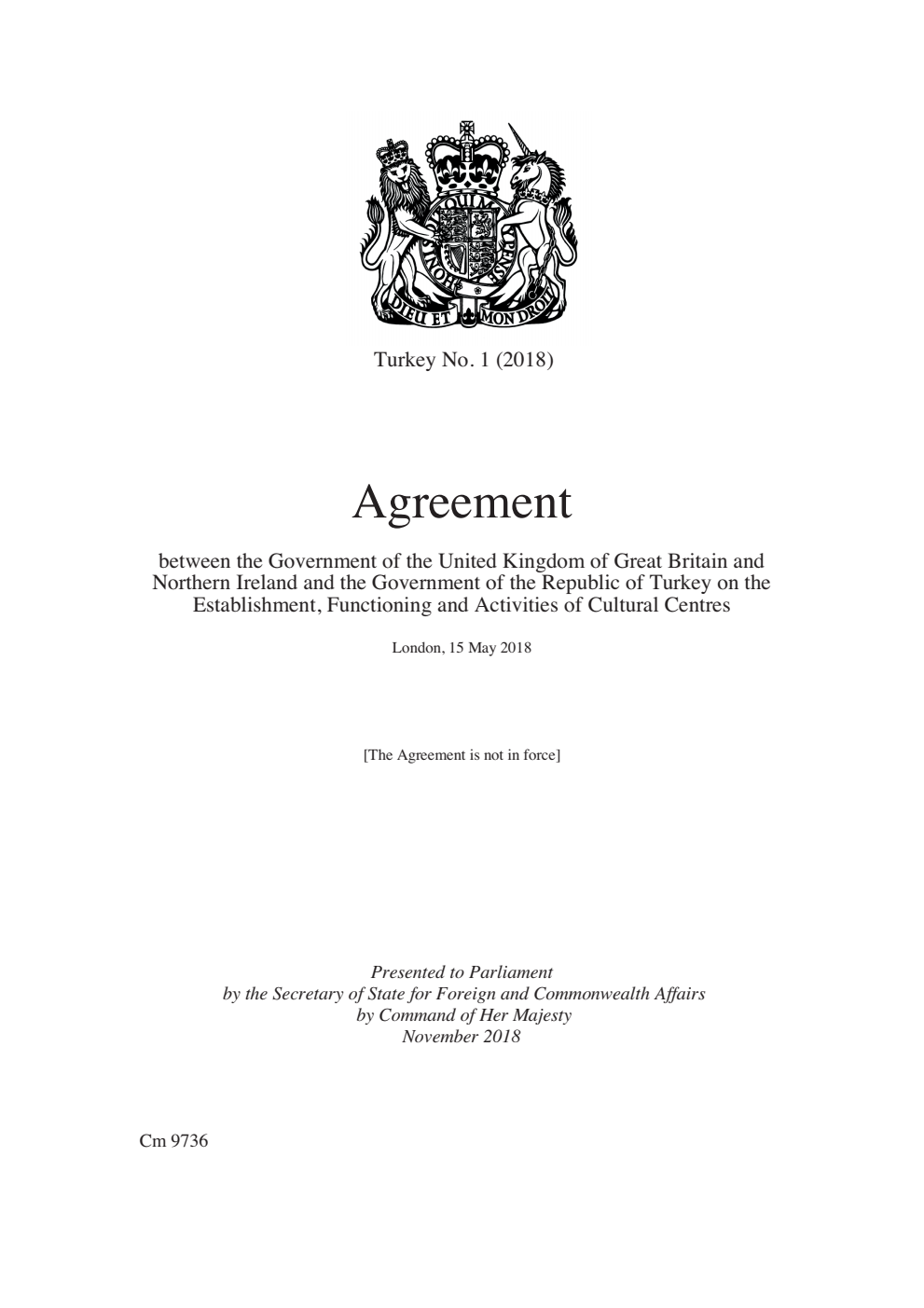 Turkey No. 1 (2018). Agreement  between the Government of the United Kingdom of Great Britain and Northern Ireland and the Government of the Republic of Turkey on the Establishment, Functioning and Activities of Cultural Centres. London, 15 May 2018