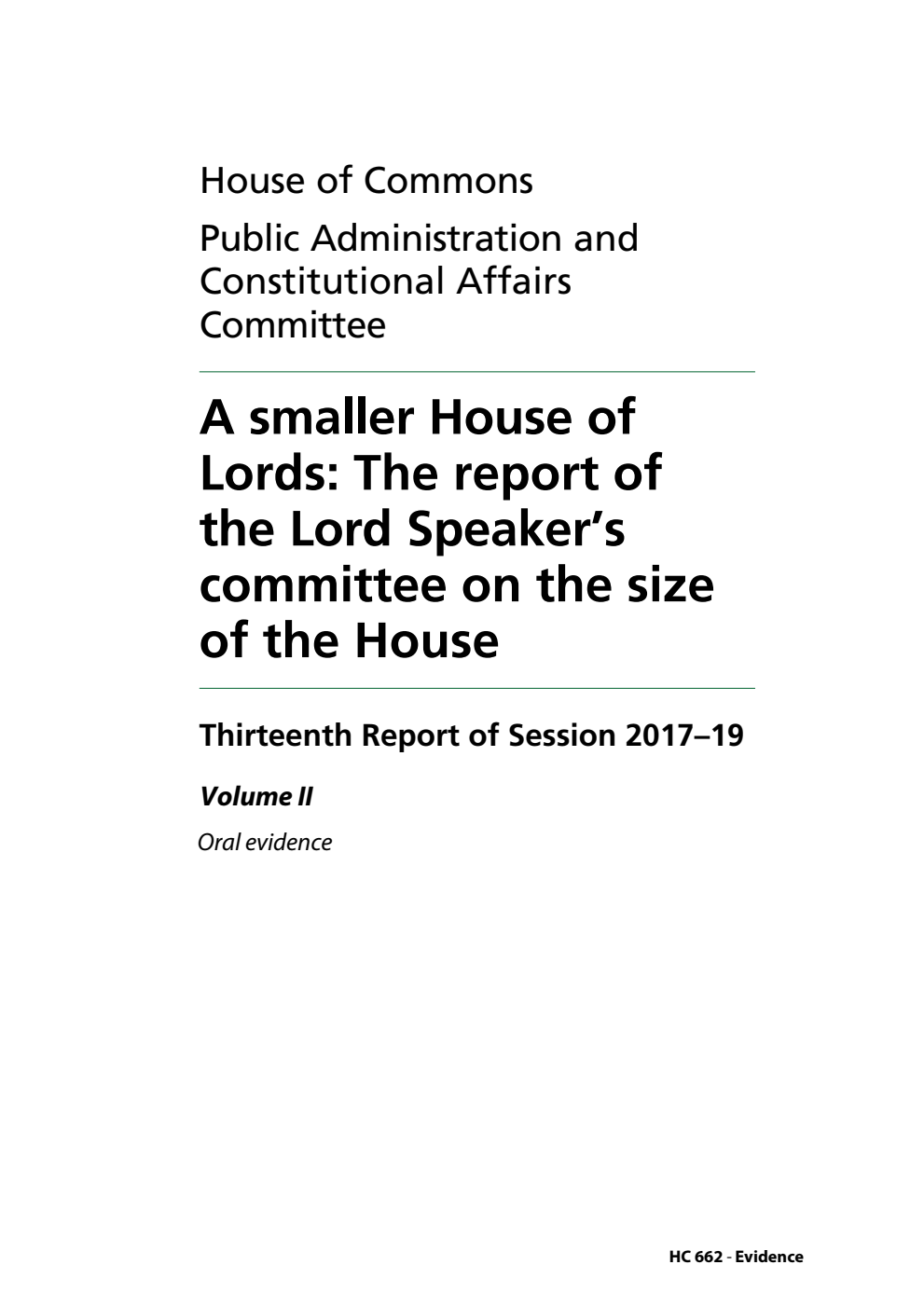 Public Administration and Constitutional Affairs Committee 13th Report. A smaller House of Lords: The report of the Lord Speaker’s committee on the size of the House Volume 2. Oral evidence