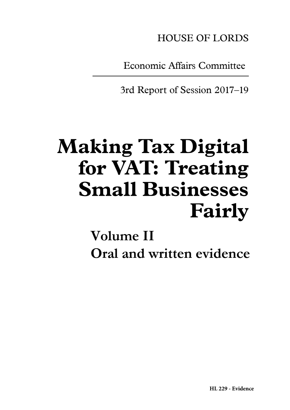 Economic Affairs Committee 3rd Report. Making Tax Digital for VAT: Treating Small Businesses Fairly Volume 2. Oral and written evidence