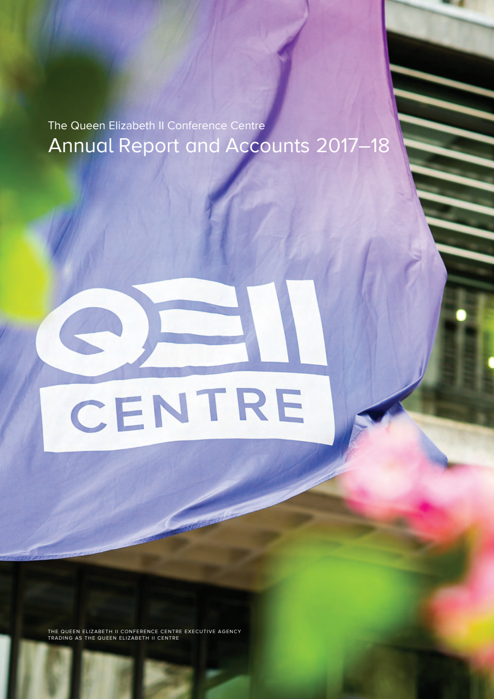 The Queen Elizabeth II Conference Centre Annual Report and Accounts 2017-18