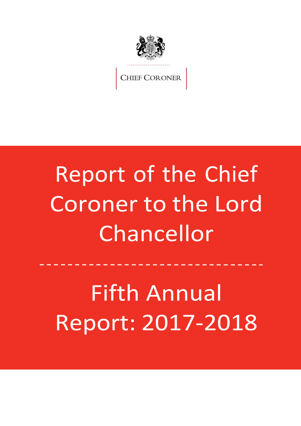 Report of the Chief Coroner to the Lord Chancellor Fifth Annual Report: 2017-2018