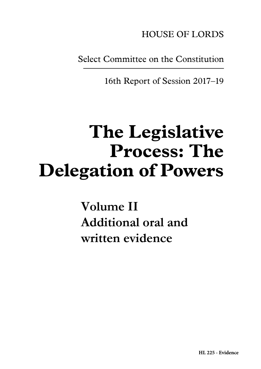 Constitution Committee 16th Report. The Legislative Process: The Delegation of Powers  Volume 2. Additional oral and written evidence