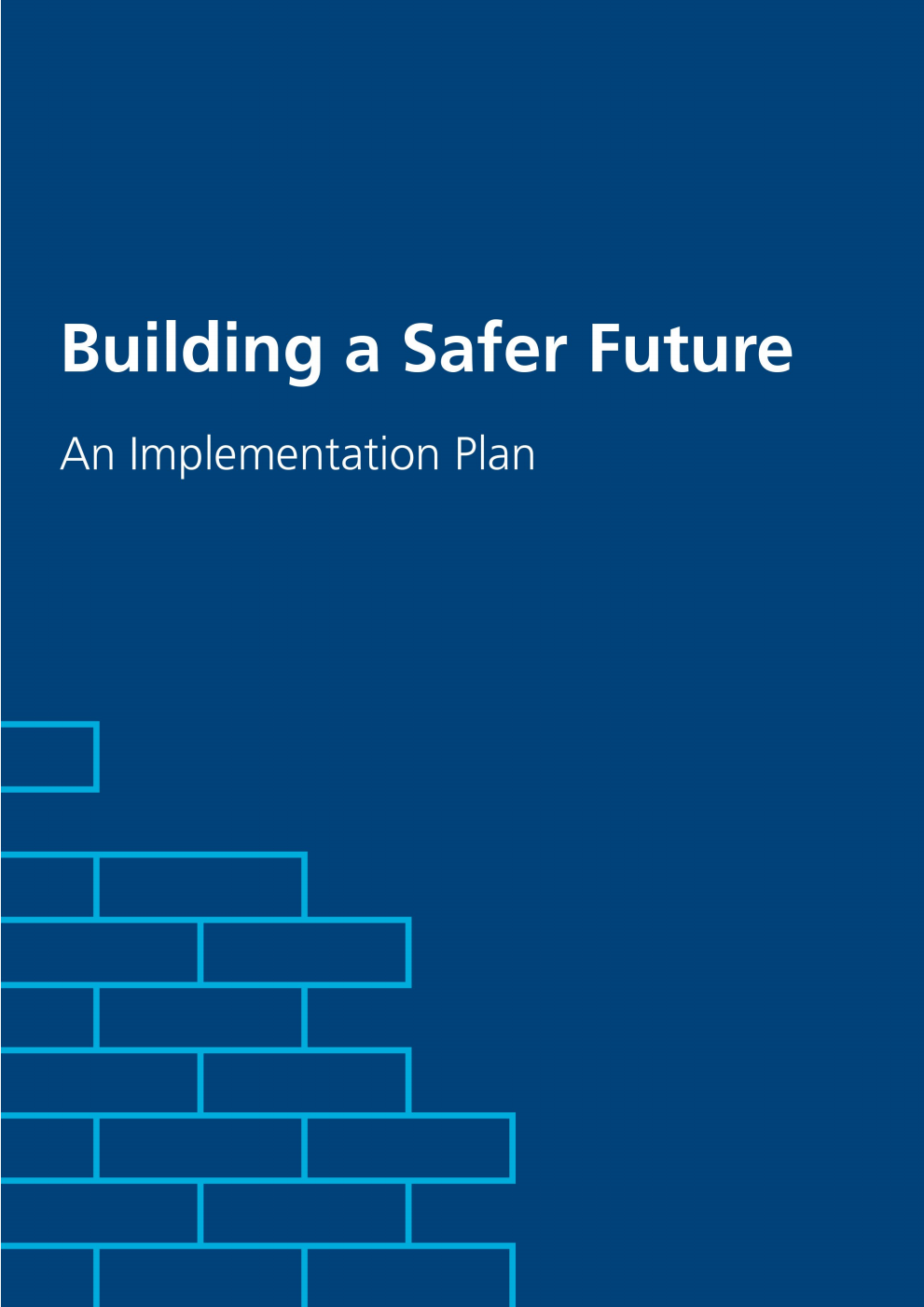 Building a Safer Future. An Implementation Plan
