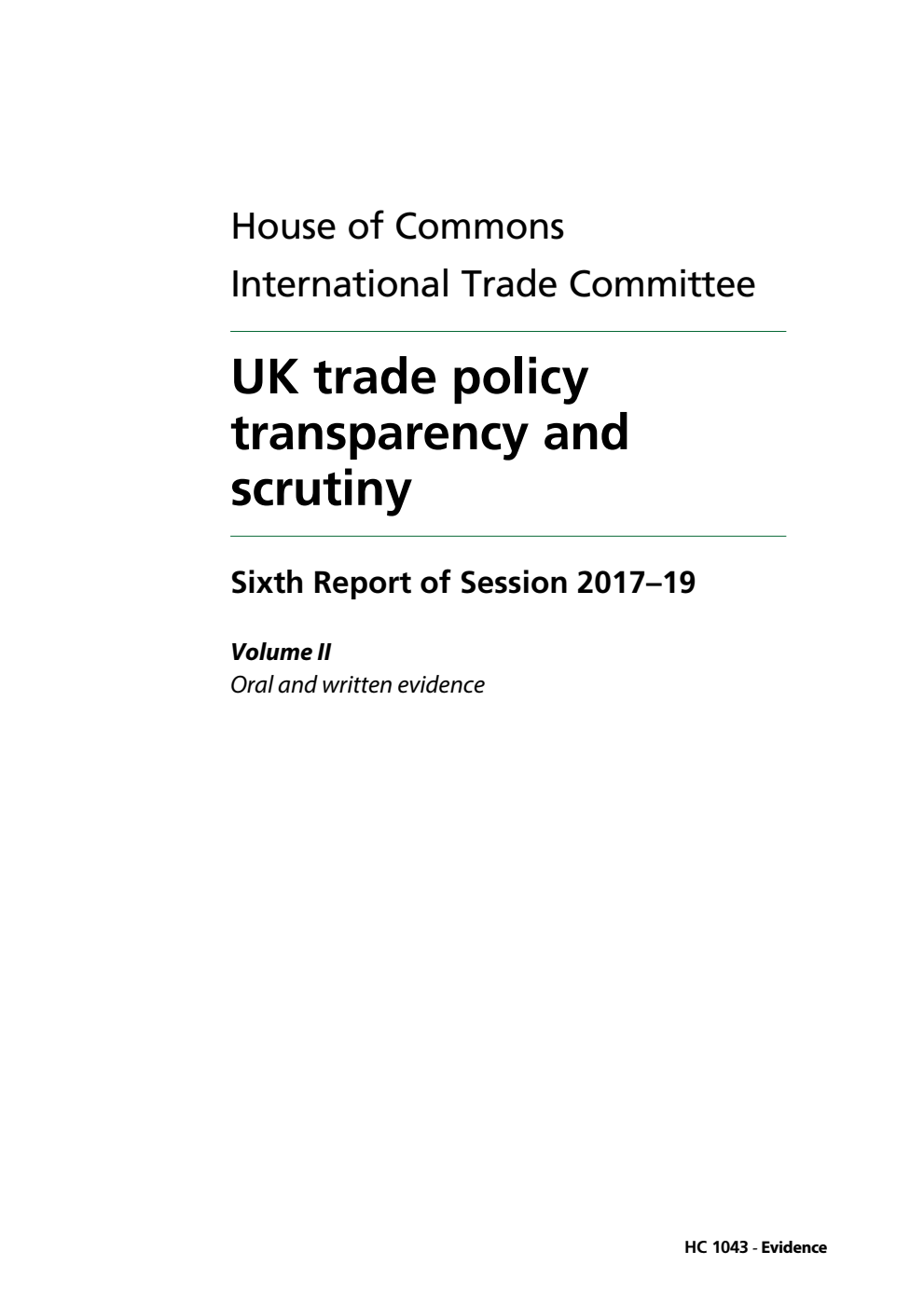 International Trade Committee 6th Report. UK trade policy transparency and scrutiny Volume 2. Oral and written evidence