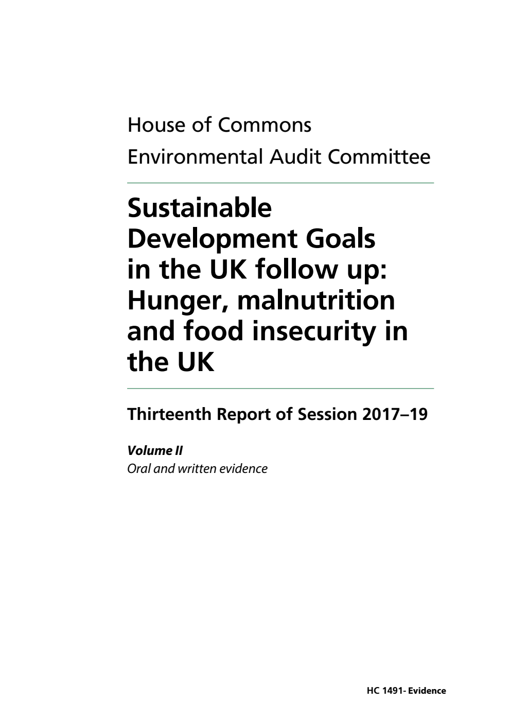 Environmental Audit Committee 13th Report. Sustainable Development Goals in the UK follow up: Hunger, malnutrition and food insecurity in the UK Volume 2. Oral and written evidence