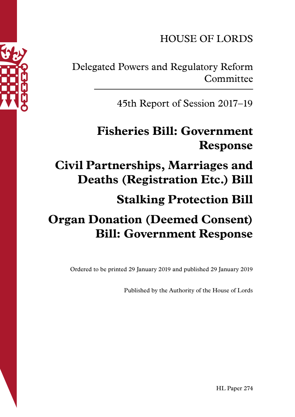 Delegated Powers and Regulatory Reform Committee 45th Report. Fisheries Bill: Government Response. Civil Partnerships, Marriages and Deaths (Registration Etc.) Bill. Stalking Protection Bill. Organ Donation (Deemed Consent) Bill: Government Response