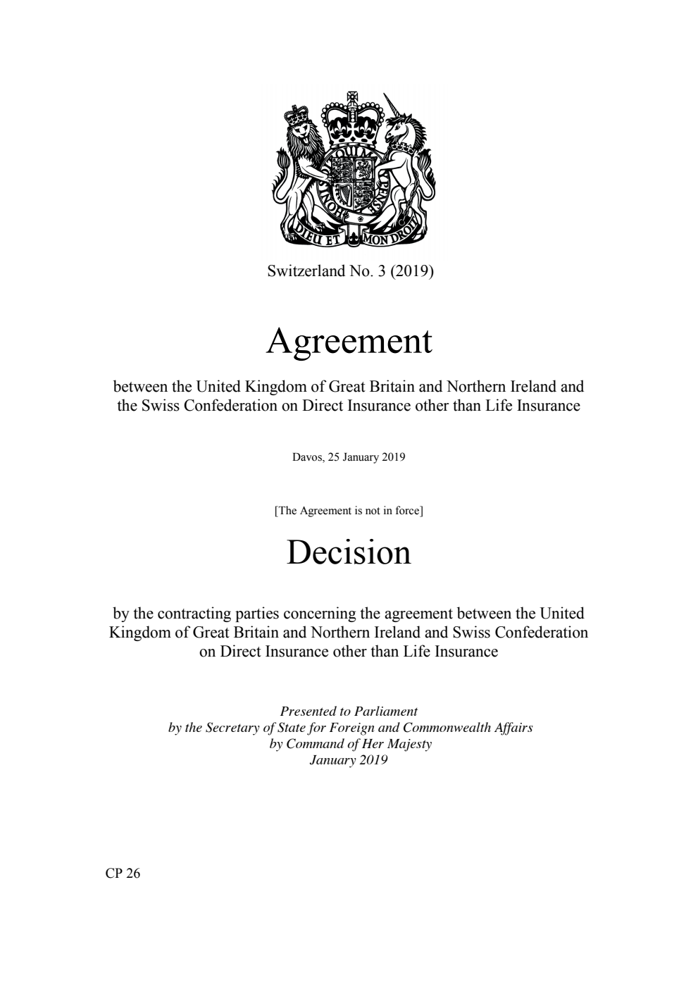 Switzerland No. 3 (2019) Agreement  between the United Kingdom of Great Britain and Northern Ireland and the Swiss Confederation on Direct Insurance other than Life Insurance . Davos, 25 January 2019. Decision by the contracting parties concerning the agreement between the United Kingdom of Great Britain and Northern Ireland and Swiss Confederation on Direct Insurance other than Life Insurance