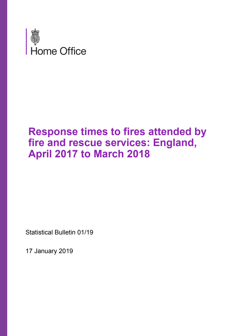 Home Office Statistical Bulletin 01/19 Response times to fires attended by fire and rescue services: England, April 2017 to March 2018