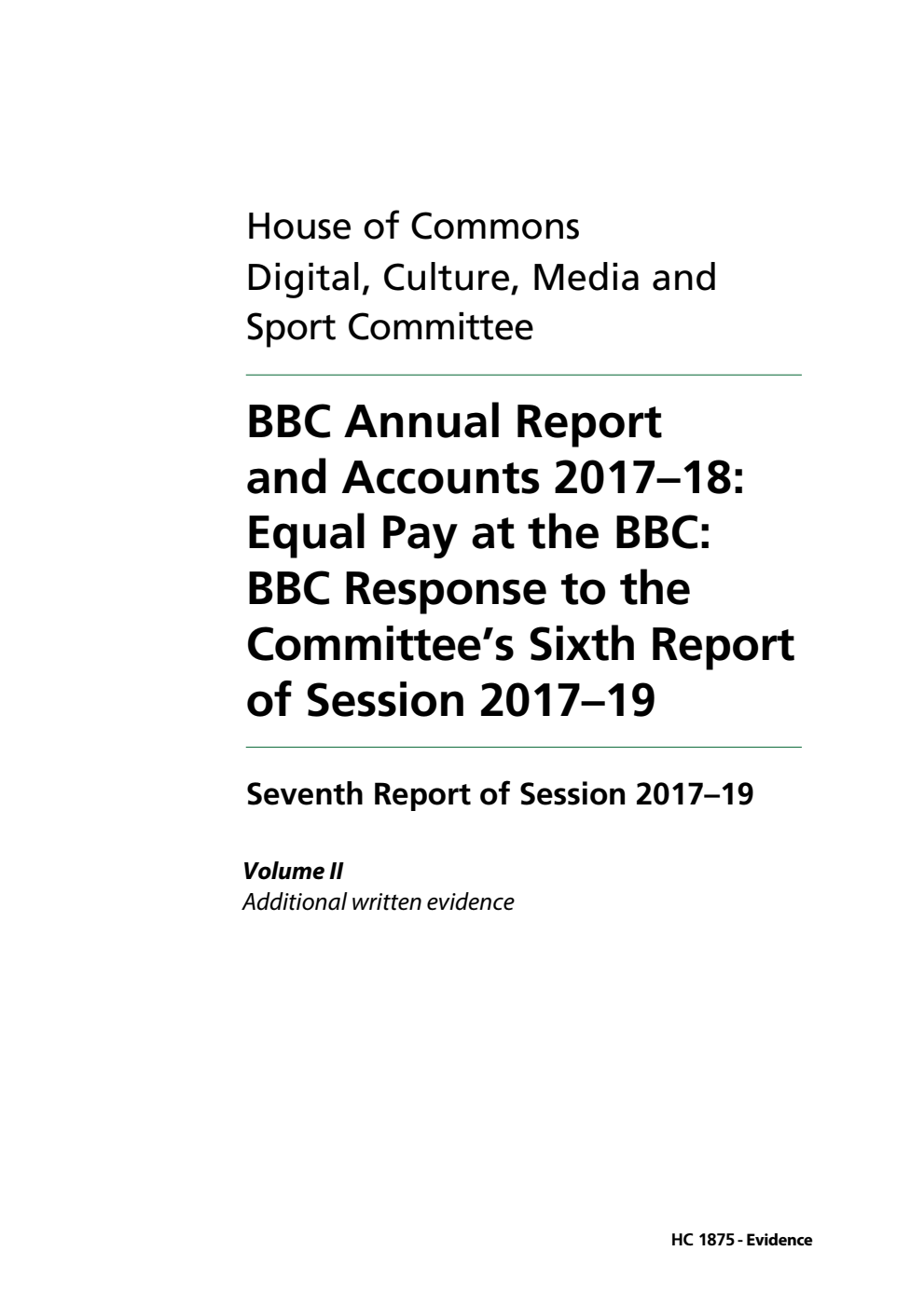 Digital, Culture, Media and Sport Committee 7th Report. BBC Annual Report and Accounts 2017–18: Equal Pay at the BBC: BBC Response to the Committee’s Sixth Report of Session 2017–19 Volume 2. Additional written evidence