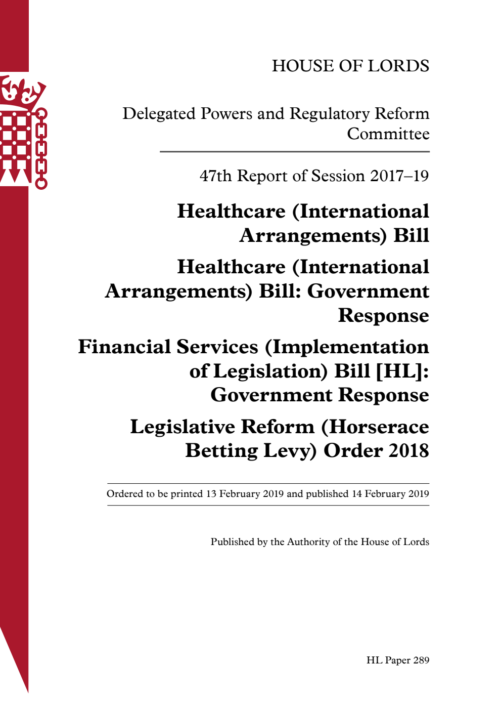Delegated Powers and Regulatory Reform Committee 47th Report. Healthcare (International Arrangements) Bill. Healthcare (International Arrangements) Bill: Government Response. Financial Services (Implementation of Legislation) Bill [HL]: Government Response. Legislative Reform (Horserace Betting Levy) Order 2018