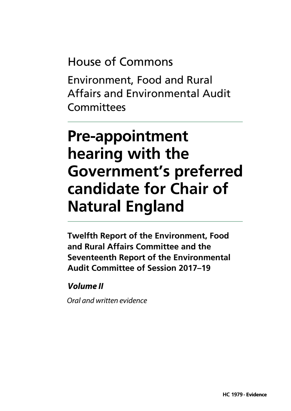 Environment, Food and Rural Affairs Committee 12th Report and Environmental Audit  Committee 17th Report. Pre-appointment hearing with the Government’s preferred candidate for Chair of Natural England Volume 2. Oral and written evidence