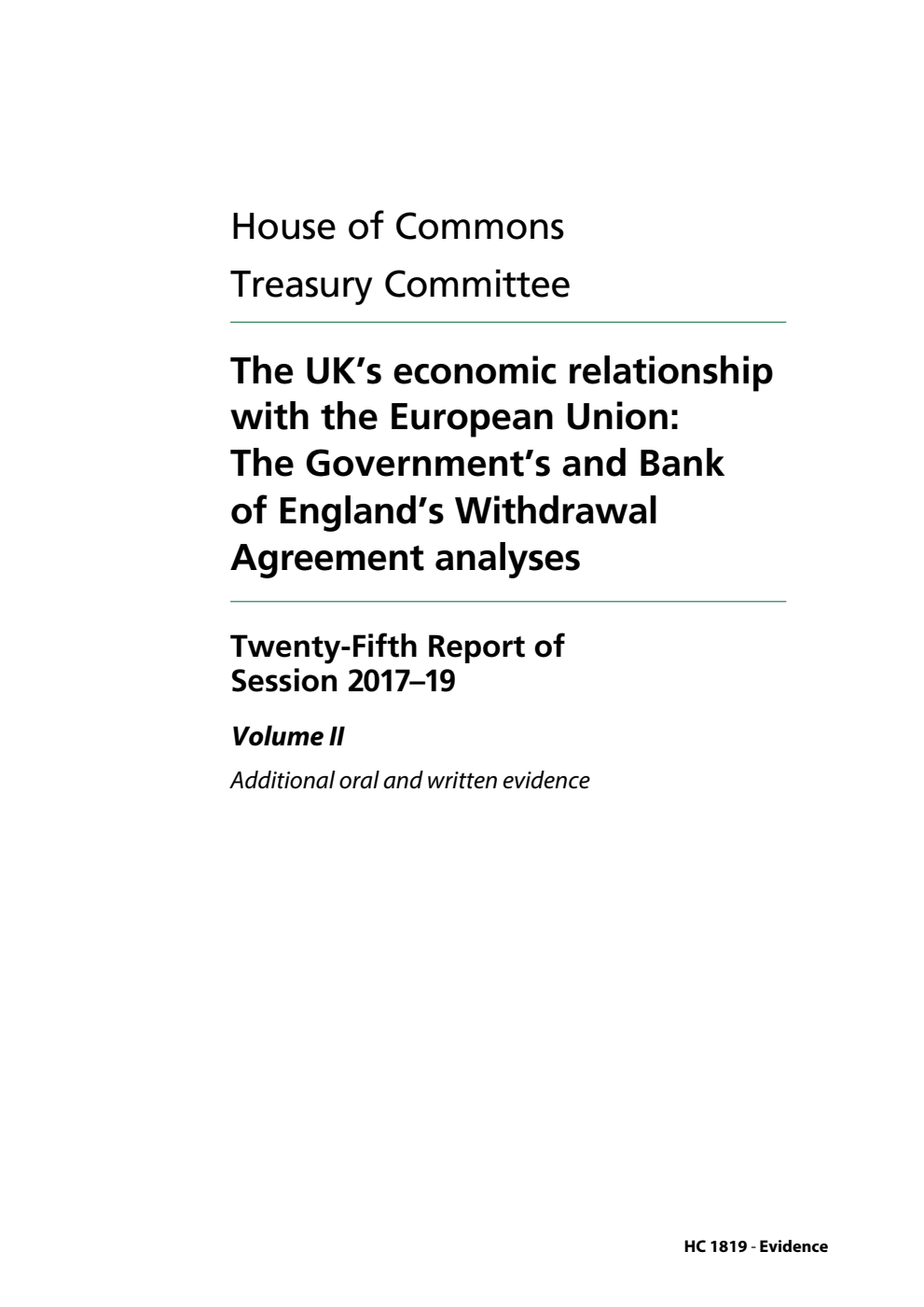 Treasury Committee 25th Report. The UK’s economic relationship with the European Union: The Government’s and Bank of England’s Withdrawal Agreement analyses Volume 2. Additional oral and written evidence