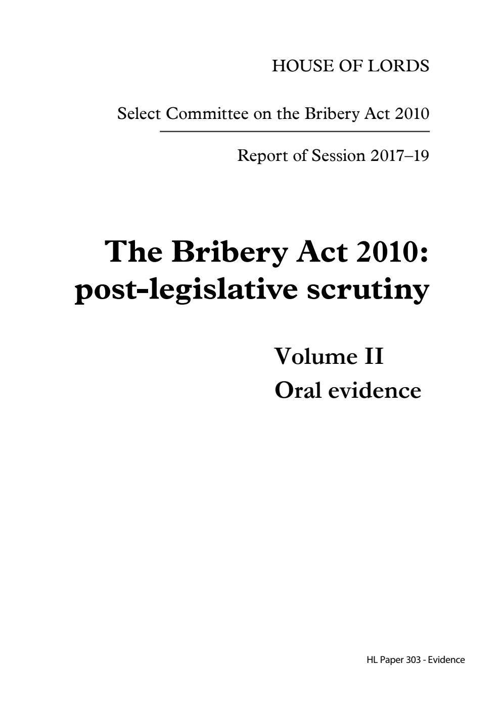 Select Committee on the Bribery Act 2010 Report. The Bribery Act 2010: post-legislative scrutiny Volume 2. Oral evidence
