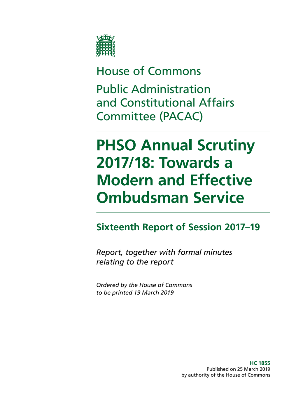 Public Administration and Constitutional Affairs Committee 16th Report. PHSO Annual Scrutiny 2017/18: Towards a Modern and Effective Ombudsman Service Volume 1. Report