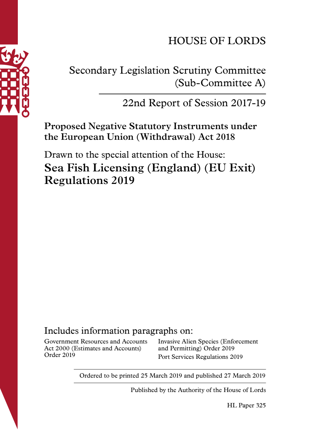 Secondary Legislation Scrutiny Committee (Sub-Committee A) 22nd Report. Proposed Negative Statutory Instruments under the European Union (Withdrawal) Act 2018. Drawn to the special attention of the House: Sea Fish Licensing (England) (EU Exit) Regulations 2019