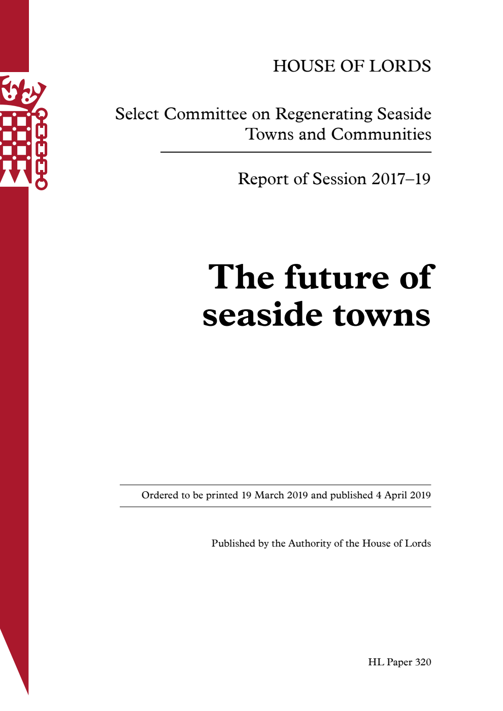 Select Committee on Regenerating Seaside Towns and Communities Report of Session 2017–19. The future of seaside towns Volume 1. Report